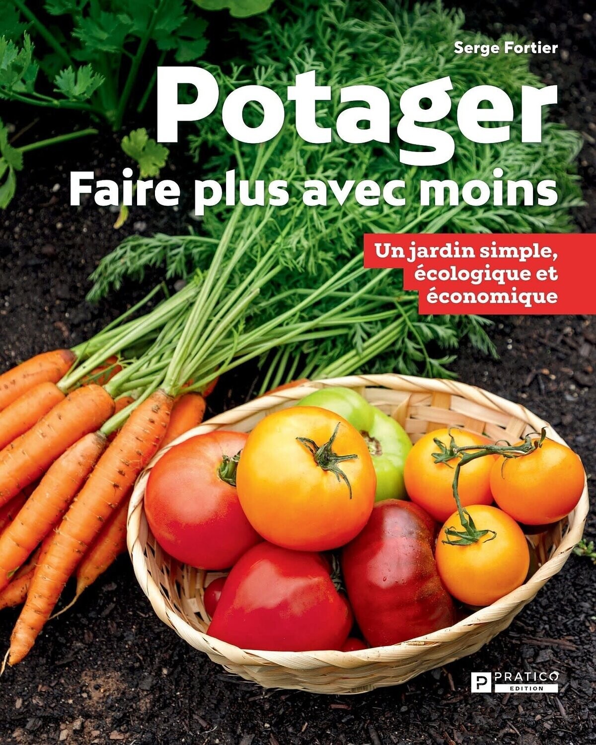 Potager : faire plus avec moins - Serge Fortier
