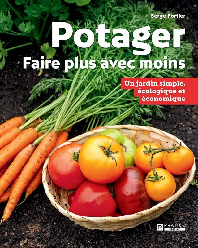Potager : faire plus avec moins - Serge Fortier