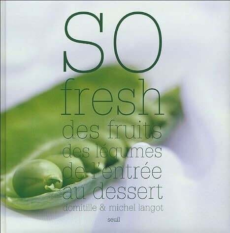 Livre d&#39;occasion - So fresh. Des fruits des légumes de l&#39;entrée au dessert - Domitille &amp; Michel Langot