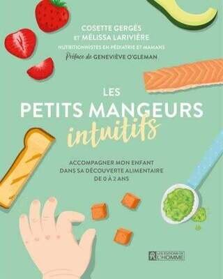 Les petits mangeurs intuitifs : Accompagner mon enfant dans sa découverte alimentaire de 0 à 2 ans - Cosette Gergès, Mélissa Larivière