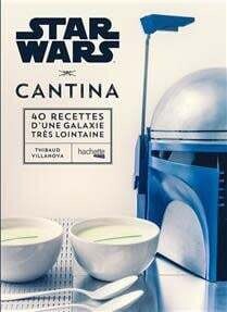 Star Wars cantina : 40 recettes d&#39;une galaxie très lointaine - Thibaud Villanova