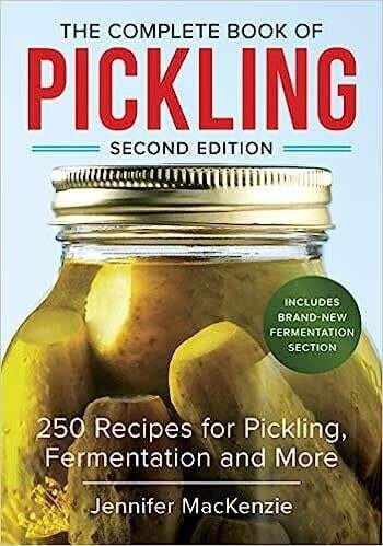 The Complete Book of Pickling: 250 Recipes for Pickling, Fermentation and More - Jennifer MacKenzie