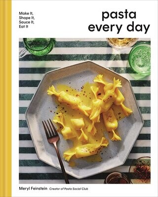 Pasta Every Day: Make It, Shape It, Sauce It, Eat It - Meryl Feinstein