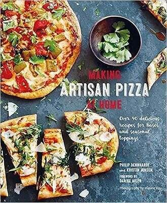 Making Artisan Pizza at Home: Over 90 delicious recipes for bases and seasonal toppings - Philip Dennhardt