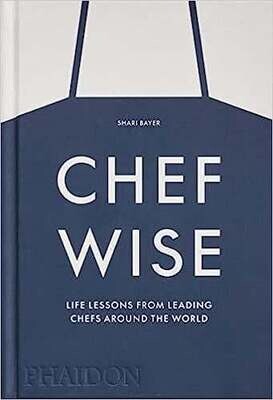Chefwise : Life Lessons from Leading Chefs Around the World - Shari Bayer