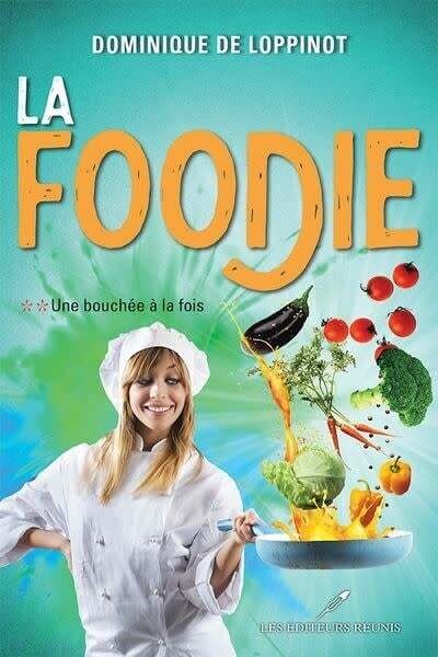 La Foodie tome 2 :  Une bouchée à la fois - Dominique De Loppinot