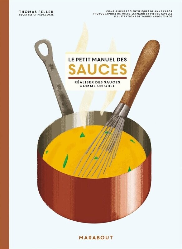 Le petit manuel des sauces : réaliser des sauces comme un chef - Thomas Feller-Girod Le petit manuel des sauces : réaliser des sauces comme un chef - Thomas Feller-Girod