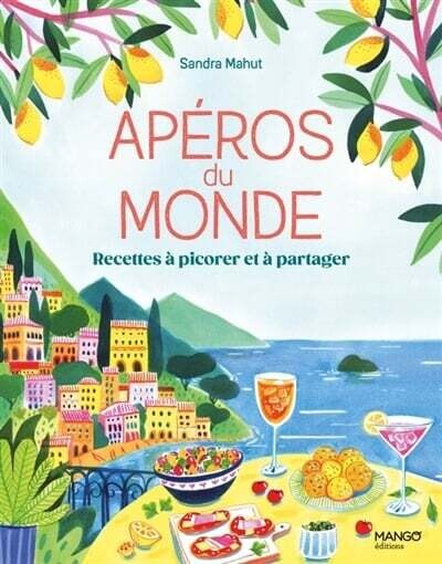 Apéros du monde : 80 recettes à picorer et à partager - Sandra Mahut