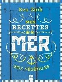 Mes recettes de la mer 100% végétales - Eva Zink