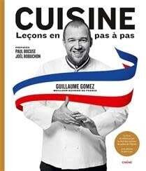 Cuisine : leçons en pas à pas : le livre de référence par le chef des cuisines du palais de l'Elysée - Guillaume Gomez