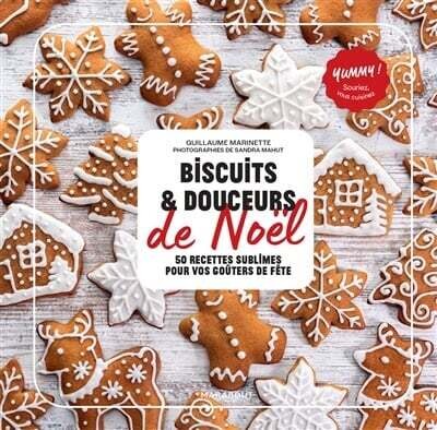Biscuits & douceurs de Noël : 50 recettes sublimes pour vos goûters de fête - Guillaume Marinette Biscuits & douceurs de Noël : 50 recettes sublimes pour vos goûters de fête - Guillaume Marinette