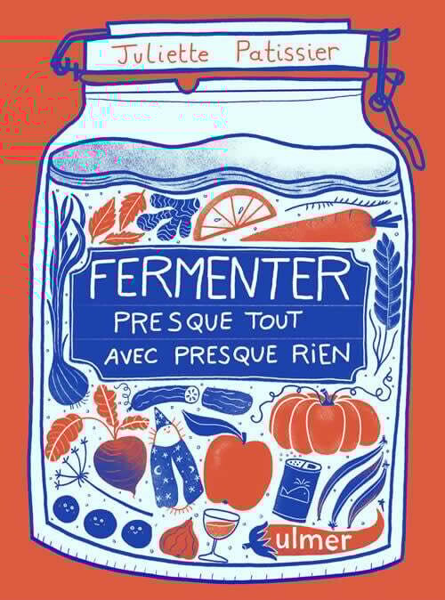 Fermenter presque tout avec presque rien - Juliette Patissier