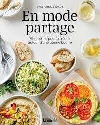 En mode partage : 75 recettes pour se réunir autour d&#39;une bonne bouffe - Lara Fortin-Grenier
