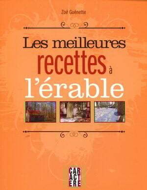 Les meilleures recettes à l&#39;érable - Zoé Guénette