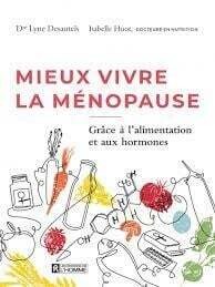 Mieux vivre la ménopause : Grâce à l&#39;alimentation et aux hormones - Isabelle Huot