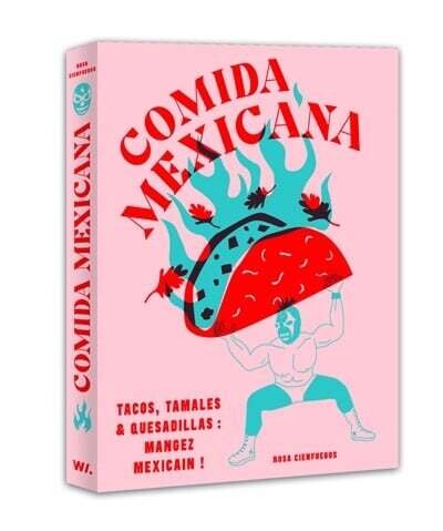 Comida mexicana tacos, tamales &amp; quesadillas : mangez mexicain ! - Rosa Cienfuegos