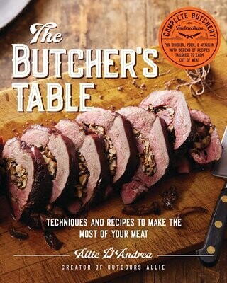 The Butcher&#39;s Table: Techniques and Recipes to Make the Most of Your Meat - Allie D&#39;Andrea