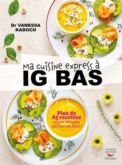 Ma cuisine express à IG bas : plus de 65 recettes super simples qui font du bien ! - Vanessa Kadoch
