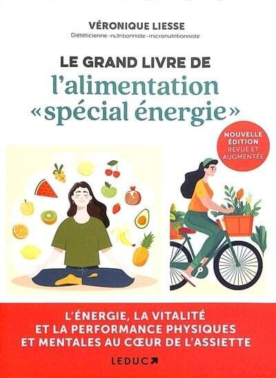 Le grand livre de l&#39;alimentation spécial énergie: L&#39;énergie, la vitalité et la performance physique au coeur de l&#39;assiette - Véronique Liesse