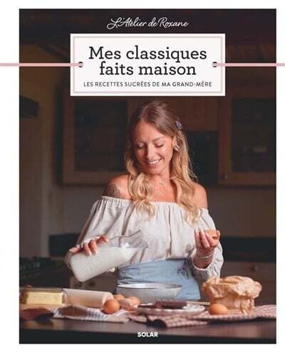 Mes classiques faits maison : les recettes sucrées de ma grand-mère - Roxane Piana