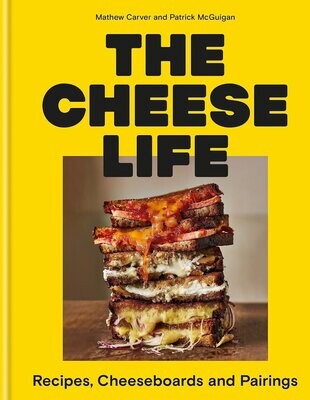 The Cheese Life: Recipes, Cheeseboards and Pairings - Mathew Carver, Patrick McGuigan