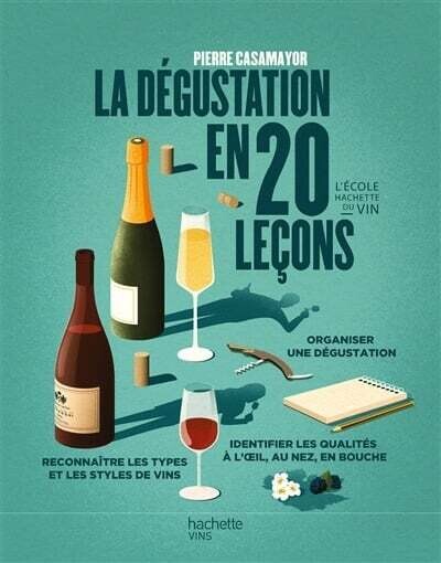 La dégustation en 20 leçons : organiser une dégustation, reconnaître les types et les styles de vins, identifier les qualités à l&#39;oeil, au nez, en bouche - Pierre Casamayor