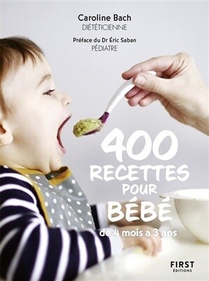 400 recettes pour bébé: de 4 mois à 3 ans - Caroline Bach