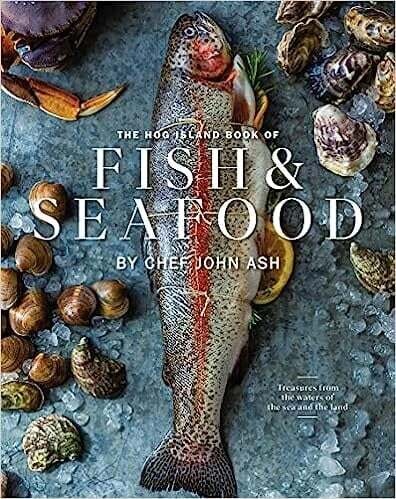 The Hog Island Book of Fish &amp; Seafood: Culinary Treasures from Our Waters - John Ash, Ashley Lima