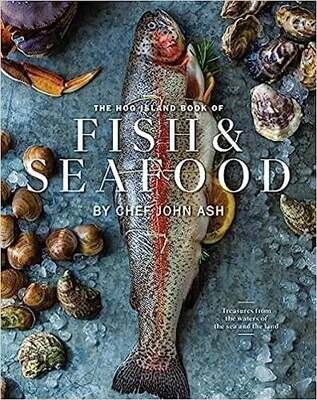 The Hog Island Book of Fish & Seafood: Culinary Treasures from Our Waters - John Ash, Ashley Lima