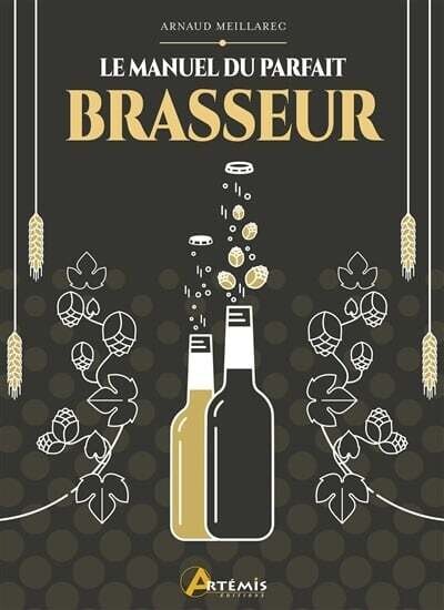 Le manuel du parfait brasseur - Arnaud Meillarec Le manuel du parfait brasseur - Arnaud Meillarec