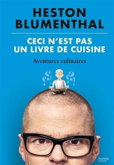 Ceci n&#39;est pas un livre de cuisine : aventures culinaires - Heston Blumenthal