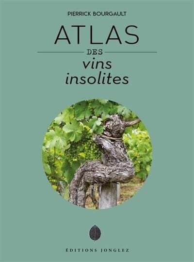 Atlas des vins insolites - Pierrick Bourgault Atlas des vins insolites - Pierrick Bourgault