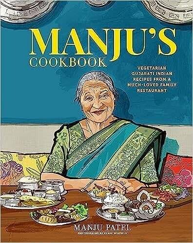 Manju’s Cookbook: Vegetarian Gujarati Indian recipes from a much-loved family restaurant -  Manju Patel