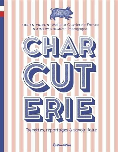 Charcuterie : recettes, reportages et savoir-faire - Fabien Pairon
