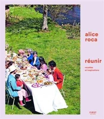 Réunir, recettes et inspirations - Alice Roca