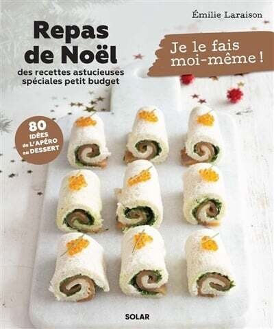 Repas de Noël : des recettes astucieuses spéciales petit budget : 80 idées de l&#39;apéro au dessert - Emilie Laraison