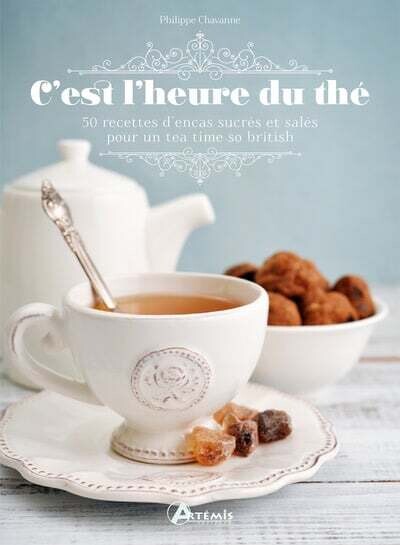 C&#39;est l&#39;heure du thé : 50 recettes d&#39;encas sucrés et salés pour un tea time so british - Philippe Chavanne