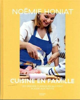 Cuisine en famille : les grands classiques qui font plaisir aux petits - Noémie Honiat - PARUTION 13 NOVEMBRE 2023