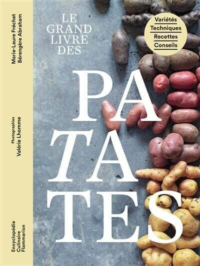 Le grand livre des patates : variétés, techniques, recettes, conseils - Marie-Laure Fréchet, Bérengère Abraham