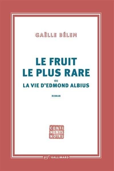 Le fruit le plus rare ou La vie d'Edmond Albius - Gaëlle Bélem