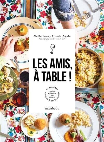 Les amis, à table ! : 60 recettes simples &amp; chaleureuses à partager et déguster bien entourés - Cécile Nourry , Louis Engels