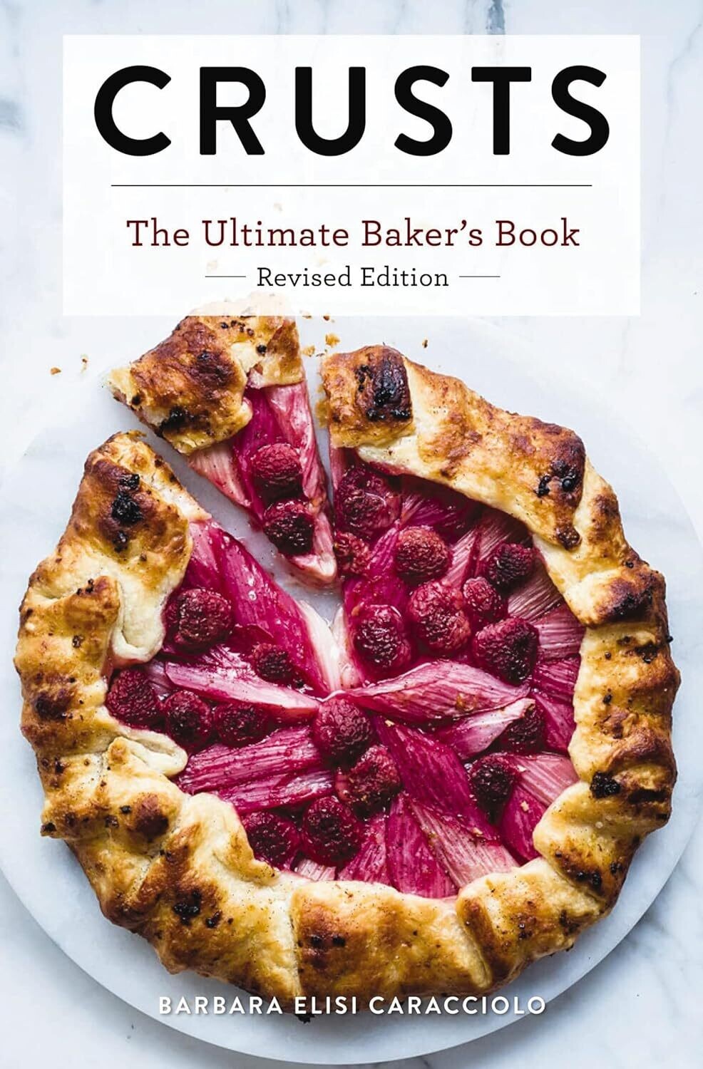 Crusts: The Revised Edition: The Ultimate Baker&#39;s Book - Barbara Caracciolo