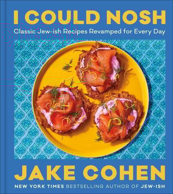 I Could Nosh. Classic Jew-ish Recipes Revamped for Every Day - Jake Cohen