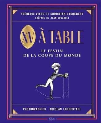 XV à table : le festin de la Coupe du monde - Frédéric Viard , Christian Etchebest