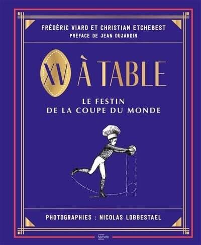 XV à table : le festin de la Coupe du monde - Frédéric Viard , Christian Etchebest