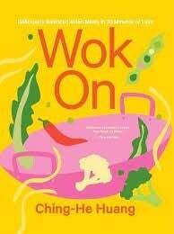 Wok On: Deliciously balanced Asian meals in 30 minutes or less - Ching-He Huang