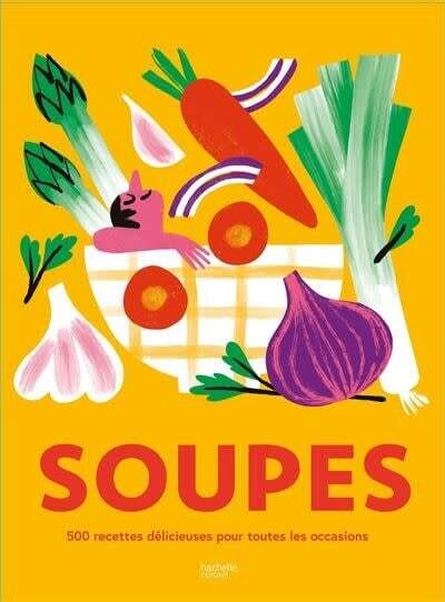 Soupes : 500 recettes délicieuses pour toutes les occasions - Collectif - PARUTION 6 NOVEMBRE 2023