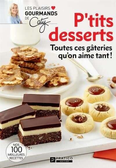 P&#39;tits desserts : toutes ces gâteries qu&#39;on aime tant ! - Caty Bérubé