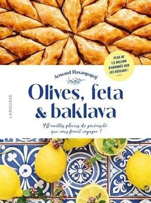 Olives, feta & baklava : 40 recettes pleines de générosité qui vous feront voyager ! - Armand Hasanpapaj