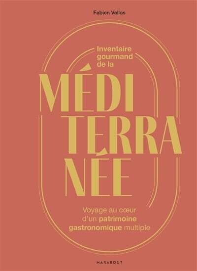 Inventaire gourmand de la Méditerranée : voyage au coeur d'un patrimoine gastronomique multiple - Fabien Vallos Inventaire gourmand de la Méditerranée : voyage au coeur d'un patrimoine gastronomique multiple - Fabien Vallos